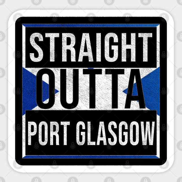 Straight Outta Port Glasgow - Gift for Scot, Scotsmen, Scotswomen, From Port Glasgow in Scotland Scottish Sticker by Country Flags